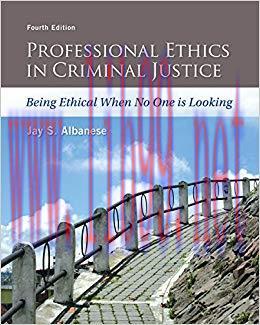 Professional Ethics in Criminal Justice: Being Ethical When No One is Looking 4th Edition,