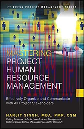 Mastering Project Human Resource Management: Effectively Organize and Communicate with All Proj...
