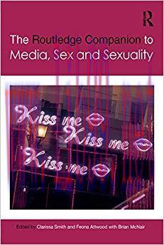 The Routledge Companion to Media, Sex and Sexuality (Routledge Media and Cultural Studies Compa...