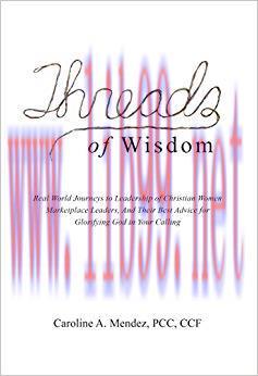 (PDF)Threads of Wisdom: Real World Journeys to Leadership of Christian Women Marketplace Leader...