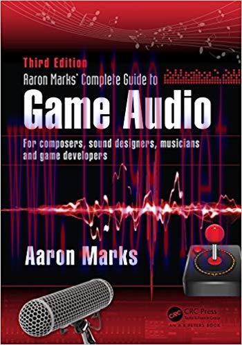 Aaron Marks’ Complete Guide to Game Audio: For Composers, Sound Designers, Musicians, and Game ...