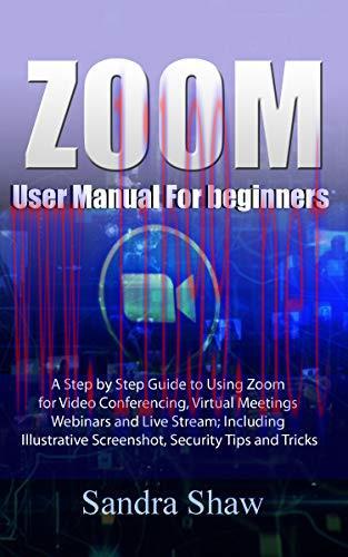 [FOX-Ebook]Zoom User manual for beginners: A Step by Step Guide to Using Zoom for Video Confere...