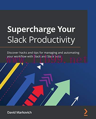 [FOX-Ebook]Supercharge Your Slack Productivity: Discover hacks and tips for managing and automa...