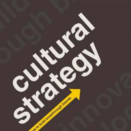 Cultural Strategy Using Innovative Ideologies to Build Breakthrough Brands - Holt, Douglas B.,C...