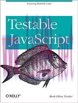 Testable JavaScript: Ensuring Reliable Code 1st Edition