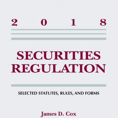 Securities Regulation_ Selected Statutes, Rules, and Forms, 2018 (Supplements) - James D. Cox &...