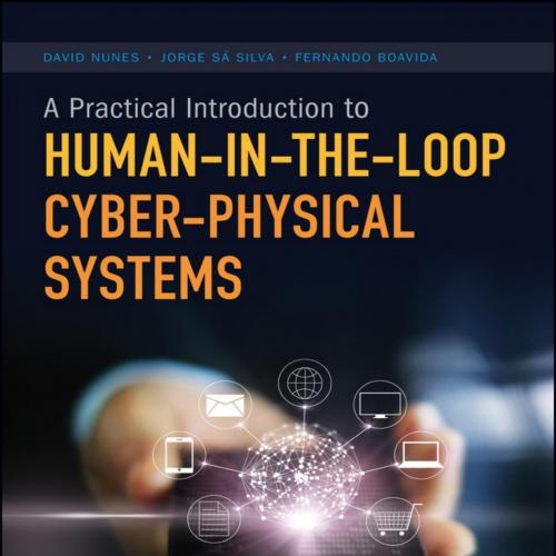 Practical Introduction to Human-in-the-Loop Cyber-Physical Systems, A - Fernando Boavida & Jorg...