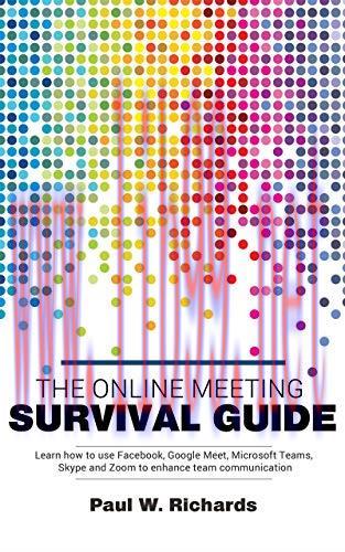 [FOX-Ebook]The Online Meeting Survival Guide: Learn Google Meet, Facebook Rooms, Microsoft Team...