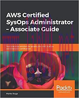 AWS Certified SysOps Administrator &ndash; Associate Guide: Your one-stop solution for passing the AW...