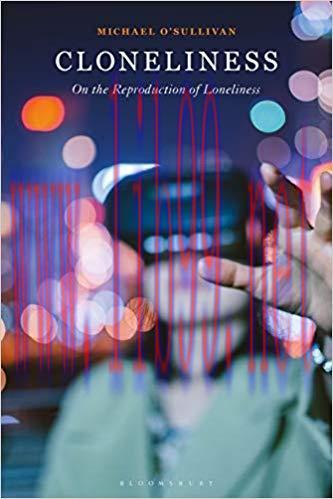 Cloneliness: On the Reproduction of Loneliness 1st Edition,