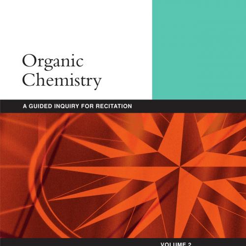 Organic Chemistry_ A Guided Inquiry for Recitation, Volume 2