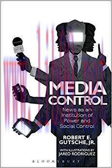 Media Control: News as an Institution of Power and Social Control 1st Edition,