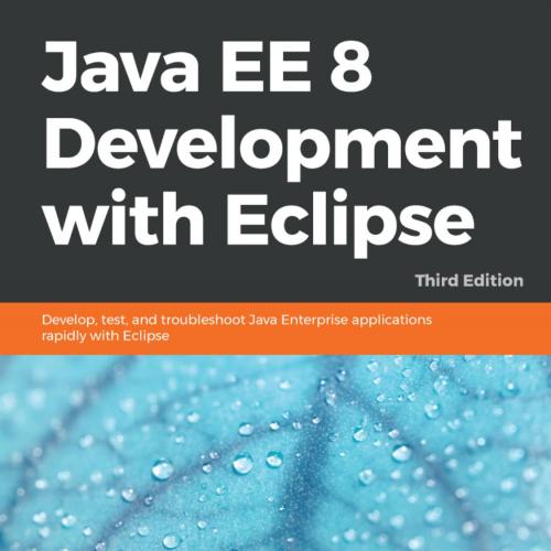 Java EE 8 Development with Eclipse 3rd Edition 1788833775