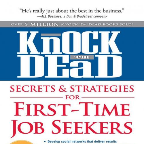 Knock 'Em Dead - Secrets & Strategies for First-Time Job Seekers - Martin Yate