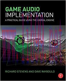 Game Audio Implementation: A Practical Guide Using the Unreal Engine 1st Edition,