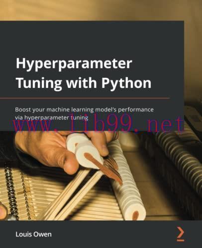[FOX-Ebook]Hyperparameter Tuning with Python: Boost your machine learning model&rsquo;s performance v...