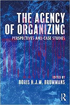 The Agency of Organizing: Perspectives and Case Studies 1st Edition,