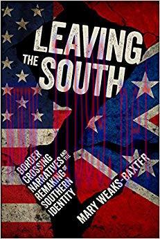 Leaving the South: Border Crossing Narratives and the Remaking of Southern Identity 1st Edition...