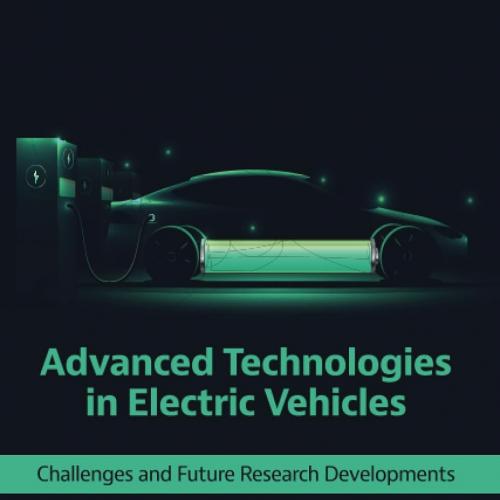 Advanced Technologies in Electric Vehicles Challenges and Future Research Developments 1st Edit...