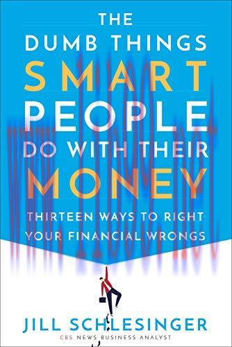 (PDF)The Dumb Things Smart People Do with Their Money: Thirteen Ways to Right Your Financial Wr...