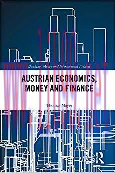 Austrian Economics, Money and Finance (Banking, Money and International Finance Book 8) 1st Edi...