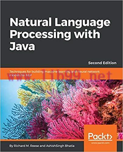 Natural Language Processing with Java: Techniques for building machine learning and neural netw...