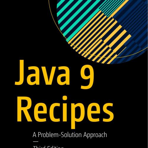 Apress Java 9 Recipes A Problem-Solution Approach 3rd Edition 1484219759