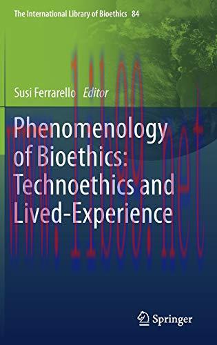[AME]Phenomenology of Bioethics: Technoethics and Lived-Experience (The International Library o...