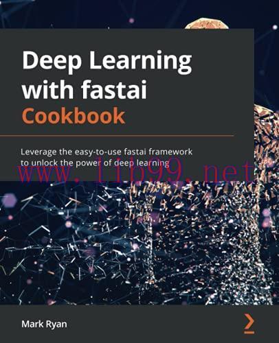 [FOX-Ebook]Deep Learning with fastai Cookbook: Leverage the easy-to-use fastai framework to unl...