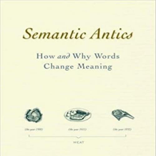 Semantic Antics How and Why Words Change Meaning 1st- Sol Steinmetz - Sol Steinmetz