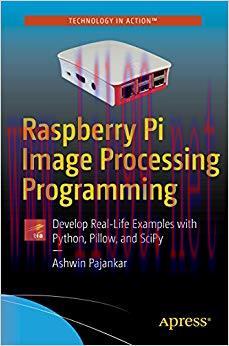 Raspberry Pi Image Processing Programming: Develop Real-Life Examples with Python, Pillow, and ...