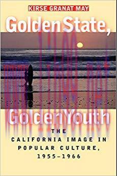 Golden State, Golden Youth: The California Image in Popular Culture, 1955-1966