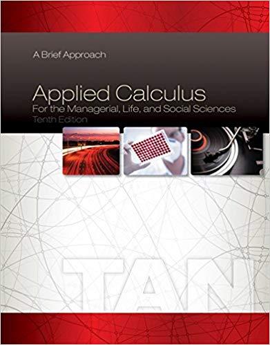 Applied Calculus for the Managerial Life and Social Sciences A Brief Approach 10th Edi