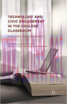 Technology and Civic Engagement in the College Classroom: Engaging the Unengaged 1st ed. 2015 E...
