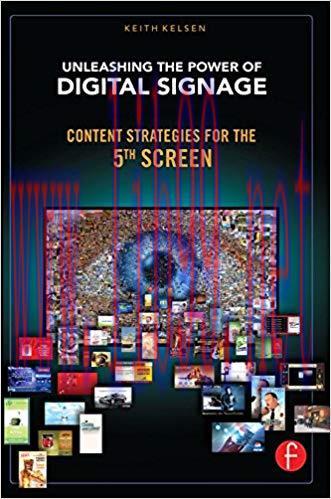 Unleashing the Power of Digital Signage: Content Strategies for the 5th Screen 1st Edition,