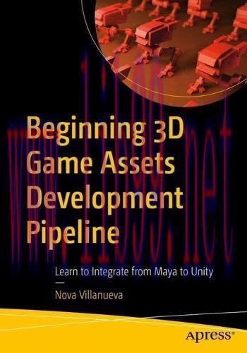 [FOX-Ebook]Beginning 3D Game Assets Development Pipeline: Learn to Integrate from_ Maya to Unit...