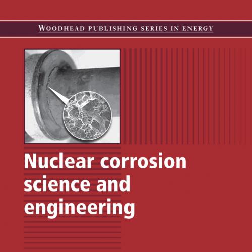 Nuclear Corrosion Science and Engineering