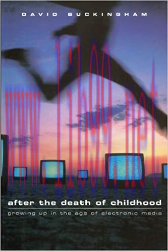 After the Death of Childhood: Growing Up in the Age of Electronic Media 1st Edition,