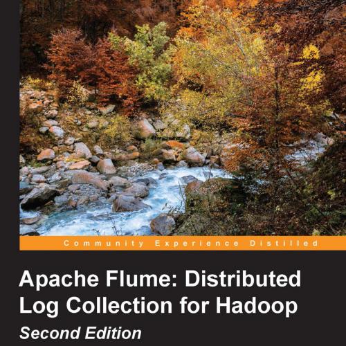 Apache Flume Distributed Log Collection for Hadoop, 2nd Edition