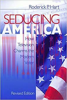Seducing America: How Television Charms the Modern Voter 1st Edition,