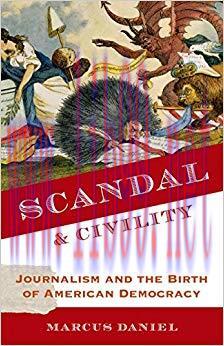 Scandal and Civility: Journalism and the Birth of American Democracy 1st Edition,