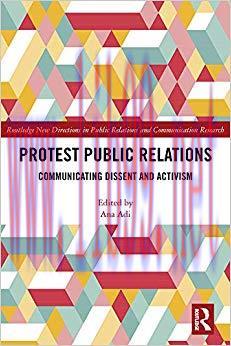 Protest Public Relations: Communicating dissent and activism (Routledge New Directions in PR & ...
