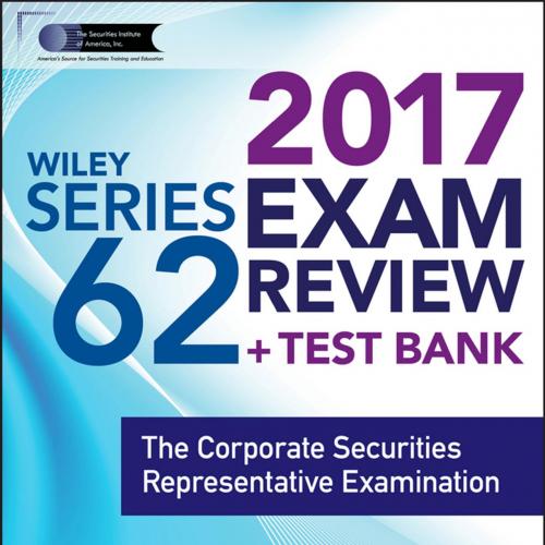 WILEY SERIES 62 EXAM REVIEW 2017_ The Corporate Securities Reprntative Examination - The Securi...
