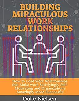 (PDF)Building Miraculous Work Teams: How to Lead Work Relationships that Make Work Satisfyingly...