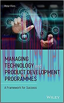 Managing Technology and Product Development Programmes: A Framework for Success 1st Edition,