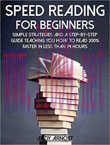 Speed Reading for Beginners: Simple Strategies and a Step-By-Step Guide Teaching You How to Rea...