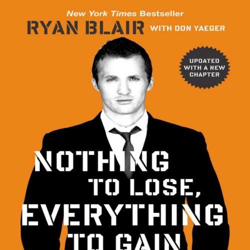 Nothing to Lose, Everything to Gain - Ryan Blair & Don Yaeger