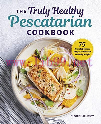 [FOX-Ebook]The Truly Healthy Pescatarian Cookbook: 75 Fresh & Delicious Recipes to Maintain a H...