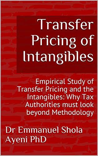 Transfer Pricing of Intangibles: Empirical Study of Transfer Pricing and the Intangibles: Why T...