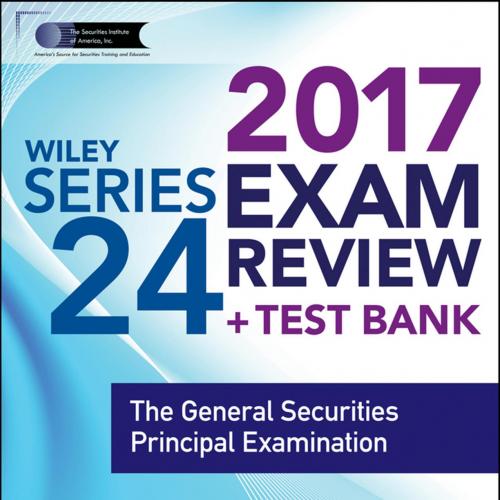 WILEY SERIES 24 EXAM REVIEW 2017_ The General Securities Principal Examination - The Securities...